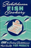 Saskatchewan fish cookery: guide to cooking Saskatchewan's high quality fish products