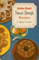 Simplified method for making Robin Hood sweet dough: (will keep fresh and sweet in the refrigerator for 7 full days) with twelve variations